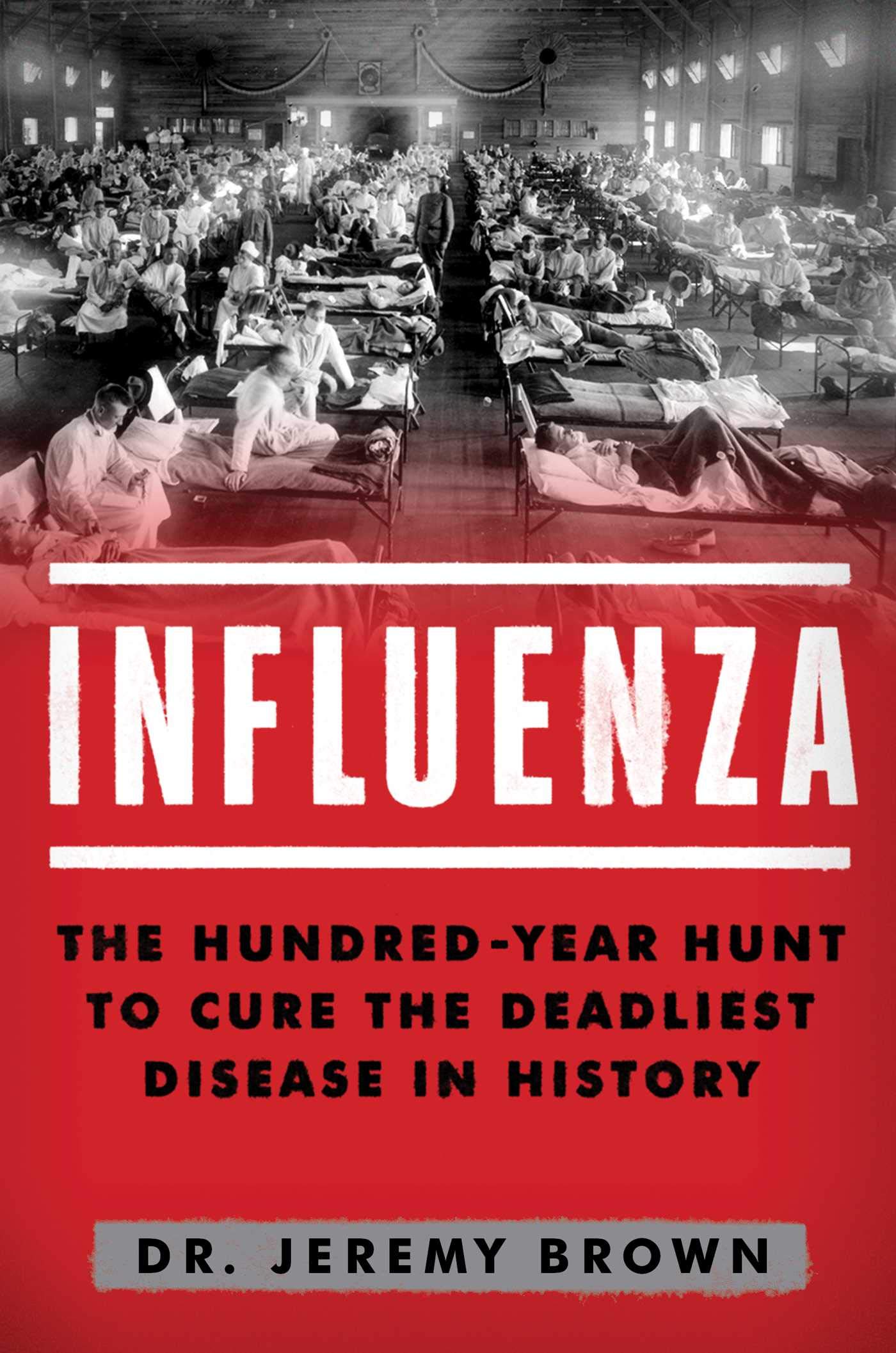 Influenza: The Hundred-year Hunt to Cure the Deadliest Disease in History