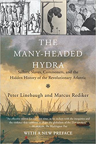 The Many-Headed Hydra: Sailors, Slaves, Commoners and the Hidden History of the Revolutionary Atlantic